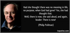 ... now, she said aloud, and again, louder: There is now! - Philip Pullman