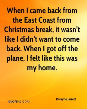 When I came back from the East Coast from Christmas break, it wasn't ...