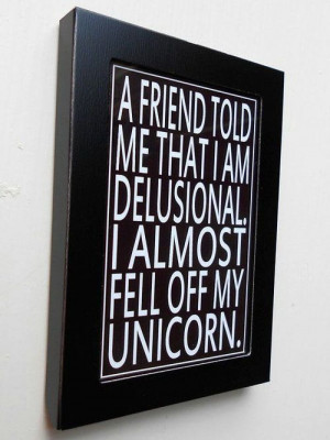 ... Unicorns Quotes, Funnies Things, Funny, Friends Told, Unicorn Quotes