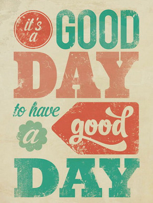 its-a-good-day-to-have-a-good-day.jpeg