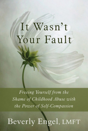 It Wasn't Your Fault: Freeing Yourself from the Shame of Childhood ...