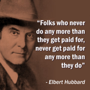 Elbert Hubbard – Get Paid For – Famous Quotes Memes