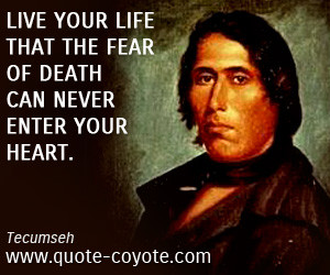 quotes - Live your life that the fear of death can never enter your ...