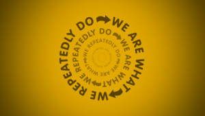 We are what we repeatedly do. Excellence then, is not an act, but a ...