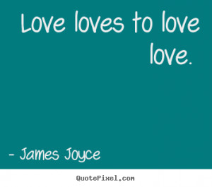 Design poster quote about love - Love loves to love love.