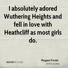 ... Wuthering Heights and fell in love with Heathcliff as most girls do