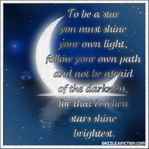 To Be A Star You Must Shine Your Own Light - Inspirational Quote