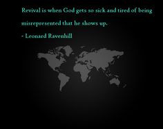 Revival is when God gets so sick and tired of being misrepresented ...
