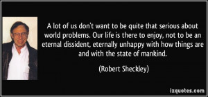 that serious about world problems. Our life is there to enjoy, not ...