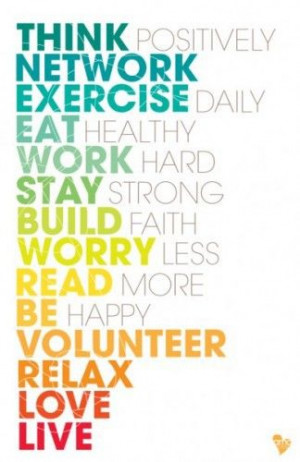 positively. Network. Exercise daily. Eat healthy. Work hard. Stay ...
