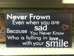 Never Frown Even When you are sad ~ Boldness Quote