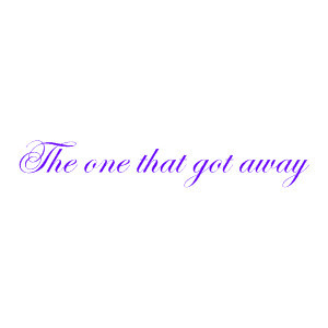 The One That Got Away Quotes