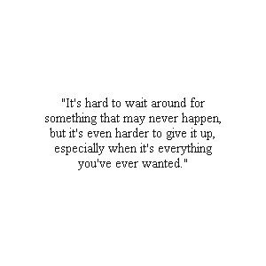 And its not so much that this is all I’ve ever wanted. ..I mean I ...