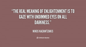 quote-Nikos-Kazantzakis-the-real-meaning-of-enlightenment-is-to-22099 ...