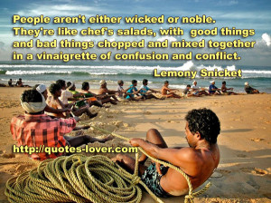 People aren't either wicked or noble. They're like chef's salads, with ...