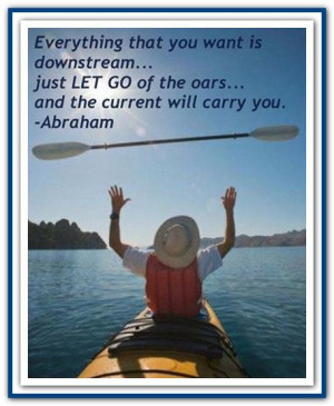 ... oars... and the current will carry you. *Abraham-Hicks Quotes (AHQ1561
