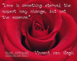 Love is something eternal; the aspect may change, but not the essence ...
