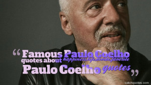 Paulo Coelho quotes about happiness,life,divide,favorite Paulo Coelho ...