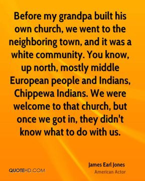 James Earl Jones - Before my grandpa built his own church, we went to ...