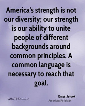 America's strength is not our diversity; our strength is our ability ...