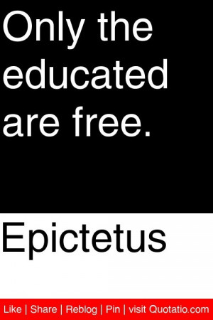 Epictetus - Only the educated are free. #quotations #quotes