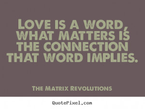 Quotes about love - Love is a word, what matters is the connection ...