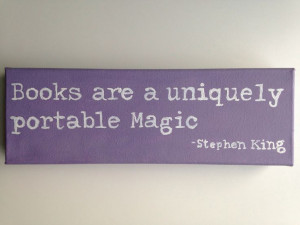 Books are a uniquely portable magic- Stephen King quote canvas I made