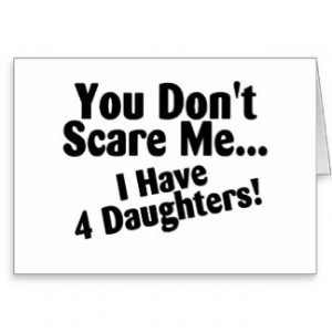 You Dont Scare Me I Have 4 Daughters Cards