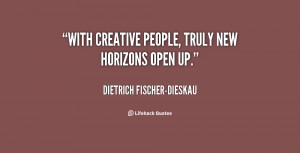 quote-Dietrich-Fischer-Dieskau-with-creative-people-truly-new-horizons ...