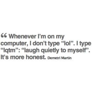 love Demetri Martin! This is one of my favorite quotes! LQTM ...