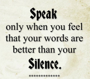 speak-only-when-words-better-silence-life-quotes-sayings-pictures ...