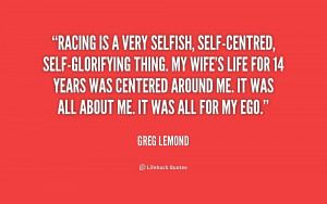 quote-Greg-LeMond-racing-is-a-very-selfish-self-centred-self ...