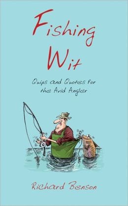 Fishing Wit: Quips and Quotes for the Avid Angler