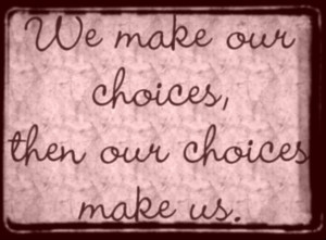 Pictures Gallery of choices in life quotes