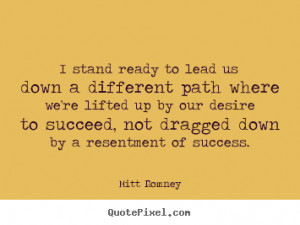 ... quotes about success - I stand ready to lead us down a different path
