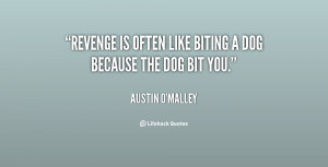 File Name : quote-Austin-OMalley-revenge-is-often-like-biting-a-dog ...