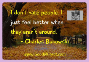Charles Bukowski Inspirational Quotes - I don't hate people. I just ...