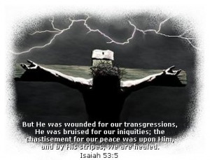But He was wounded for our transgressions, He was bruised for our ...