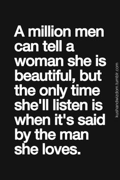 ... she'll listen is when it's said by the man she loves.