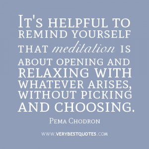 It’s helpful to remind yourself that meditation is about opening and ...