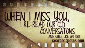 ... miss you, I re-read our old conversations and smile like an idiot