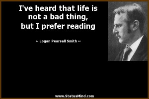 ... , but I prefer reading - Logan Pearsall Smith Quotes - StatusMind.com