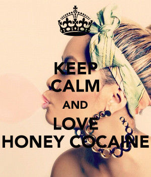 Keep Calm and Love Honey Cocaine