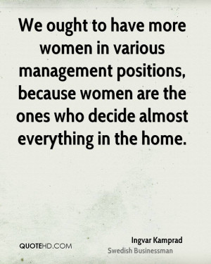 We ought to have more women in various management positions, because ...