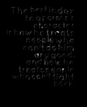 Quotes Picture: the best index to a person's character is how he ...