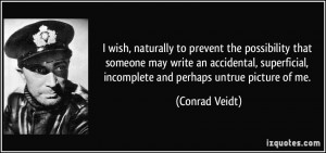 ... superficial, incomplete and perhaps untrue picture of me. - Conrad