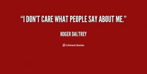 File Name : quote-Roger-Daltrey-i-dont-care-what-people-say-about ...