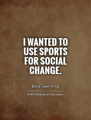 Change Quotes Sports Quotes Billie Jean King Quotes