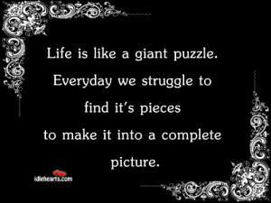 Life is like a giant puzzle. Everyday we struggle to find it’s ...