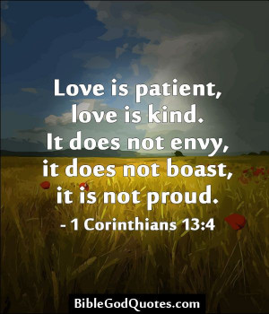 ... not boast, it is not proud. - 1 Corinthians 13:4 BibleGodQuotes.com